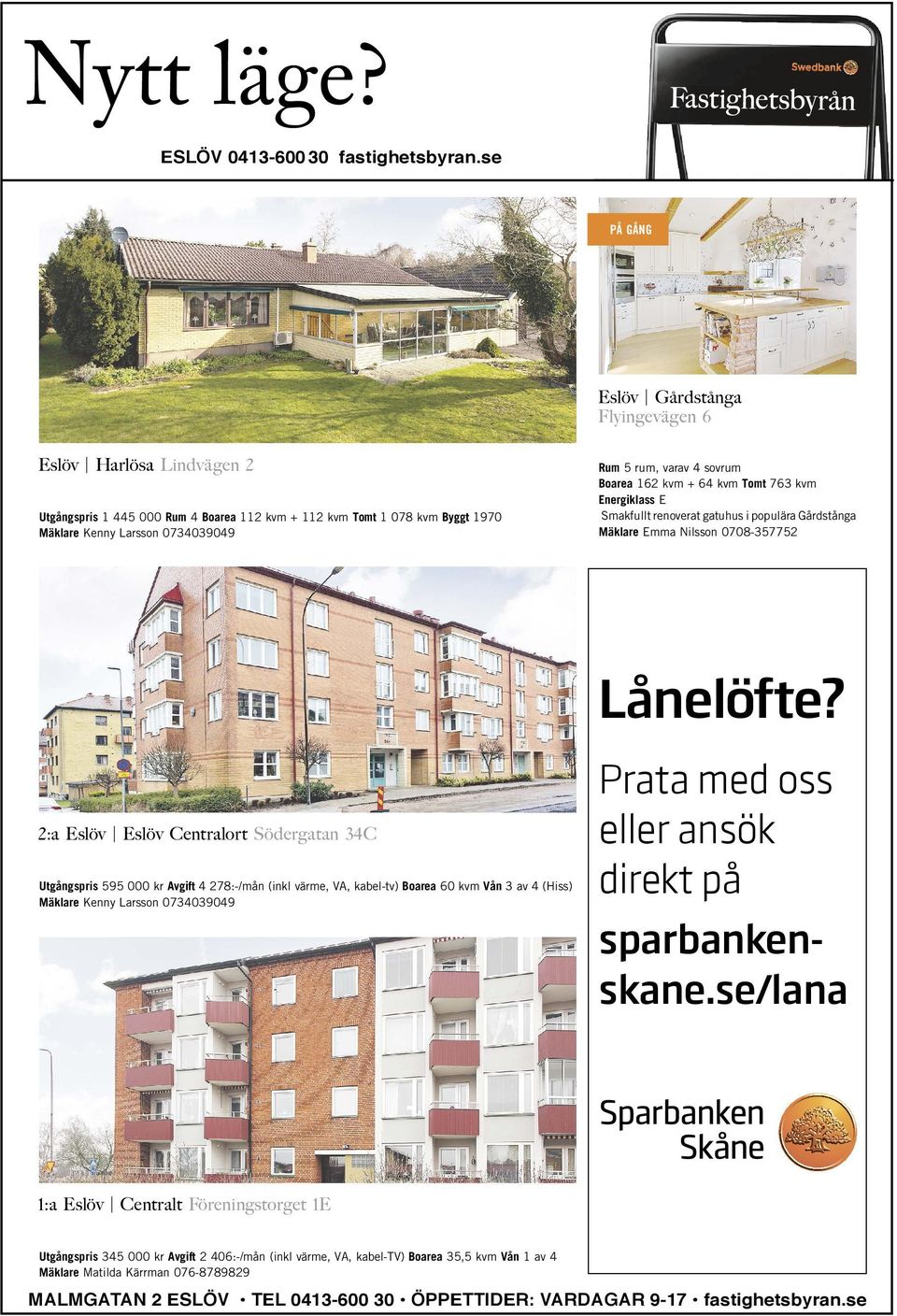 sovrum Boarea 162 kvm + 64 kvm Tomt 763 kvm Energiklass E Smakfullt renoverat gatuhus i populära Gårdstånga Mäklare Emma Nilsson 0708-357752 Lånelöfte?