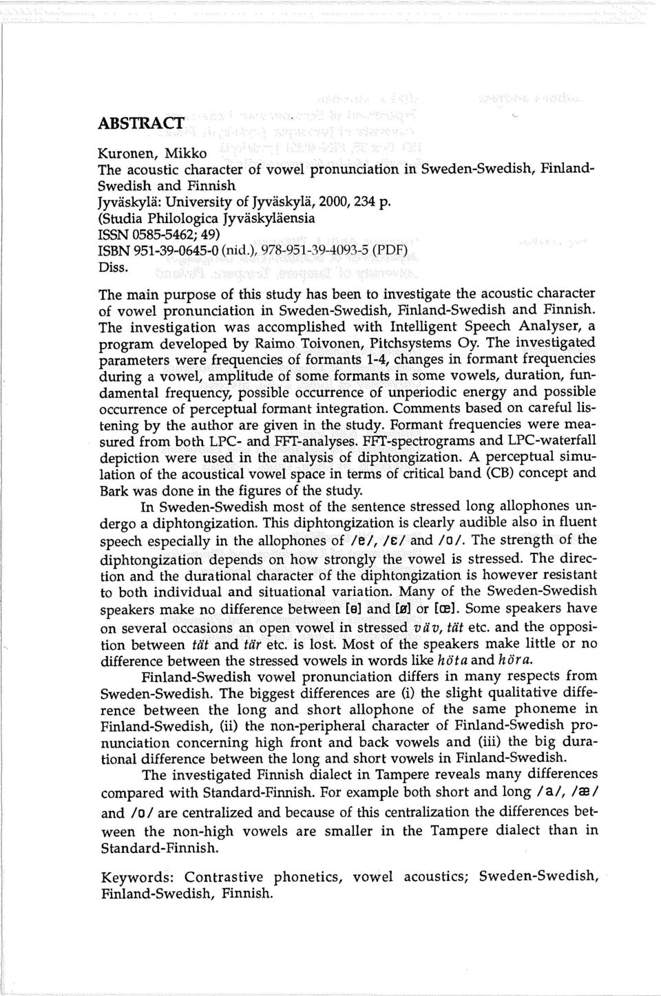 investigatian was accomplished with Intelligent Speech Analyser, a pragram develaped by Raimo Taivpllen, Pitchsystems Oy The investigc:lt d parameters w'ere:!