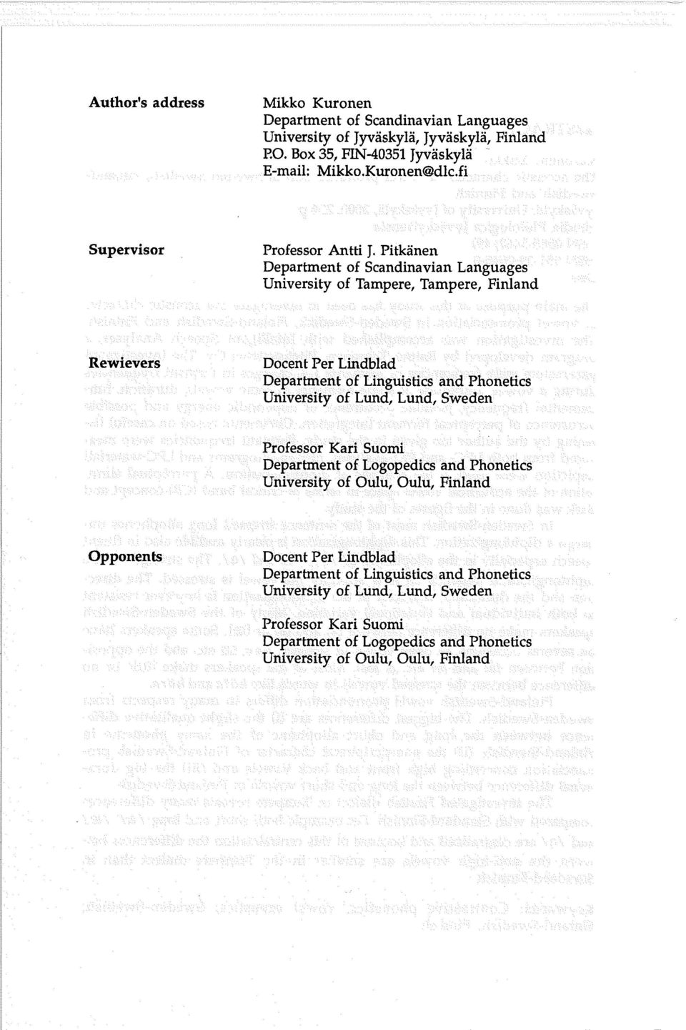 Linguistics and Phonetics University of Lund, Lund, Sweden Professor Kari Suomi Department of Logopedics and Phonetics University of Oulu, Oulu, Finland Opponents Docent