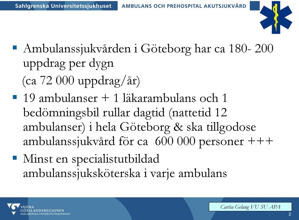 (nattetid 12 ambulanser) i hela Göteborg & ska tillgodose ambulanssjukvård för