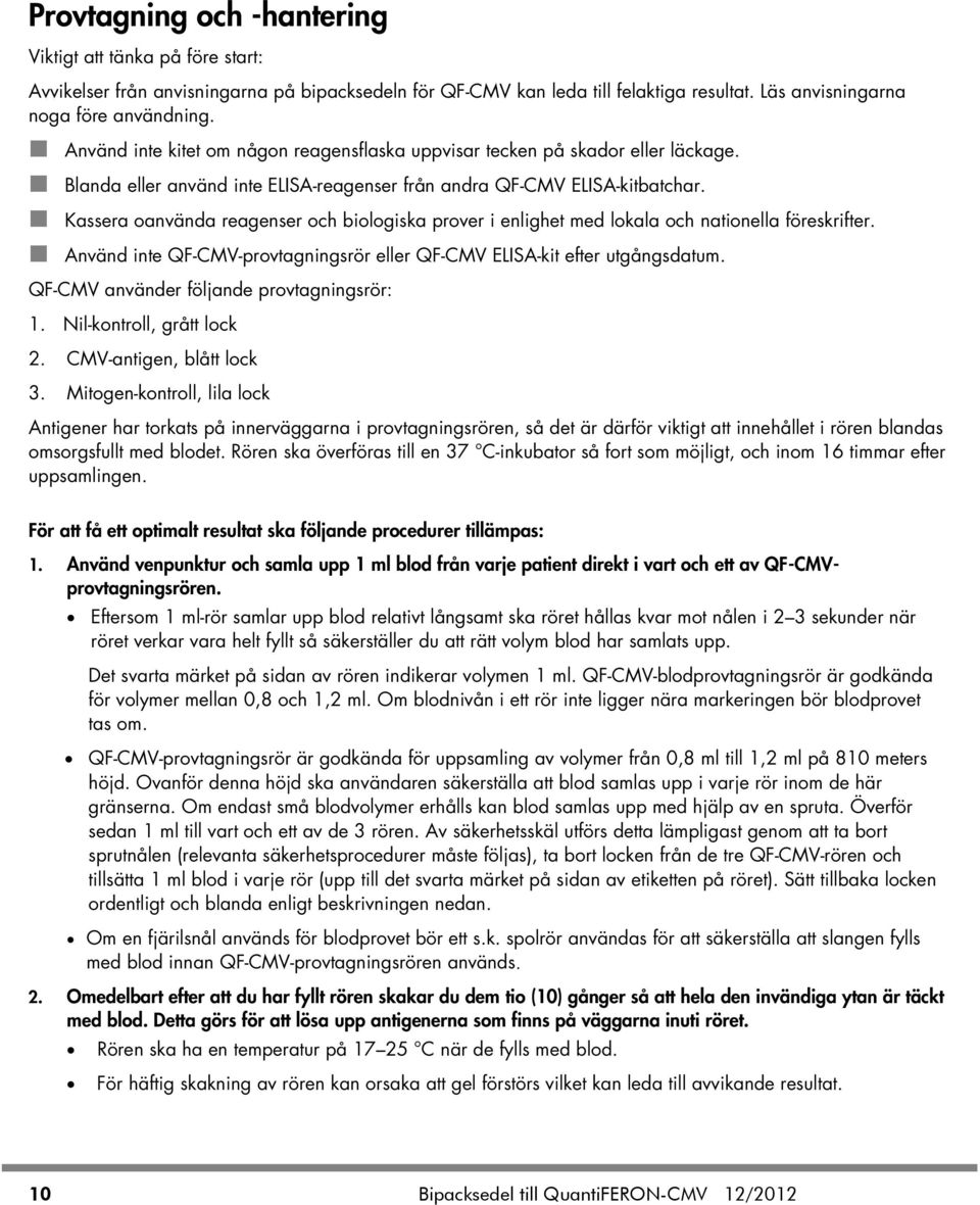 Kassera oanvända reagenser och biologiska prover i enlighet med lokala och nationella föreskrifter. Använd inte QF-CMV-provtagningsrör eller QF-CMV ELISA-kit efter utgångsdatum.