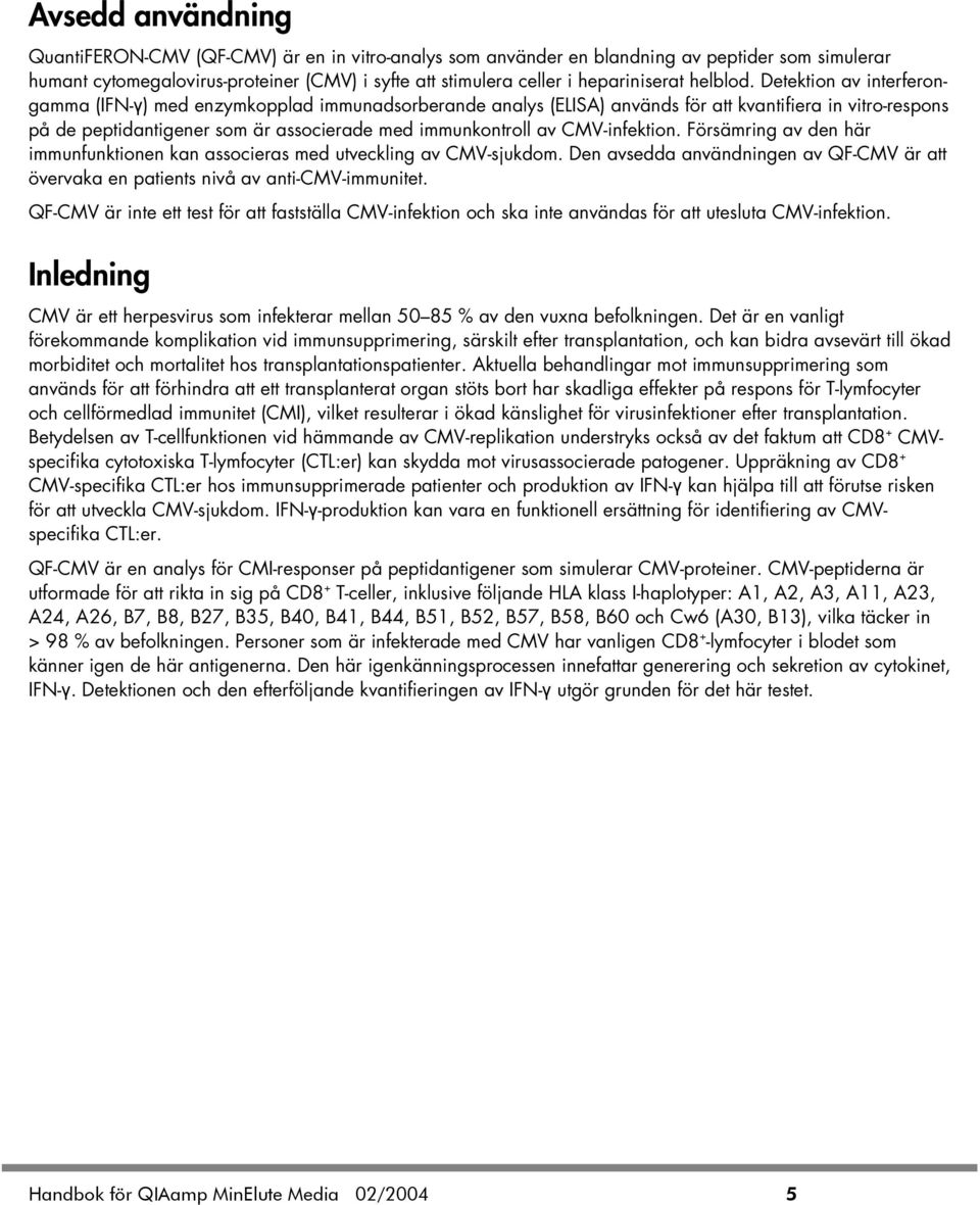 Detektion av interferongamma (IFN-γ) med enzymkopplad immunadsorberande analys (ELISA) används för att kvantifiera in vitro-respons på de peptidantigener som är associerade med immunkontroll av