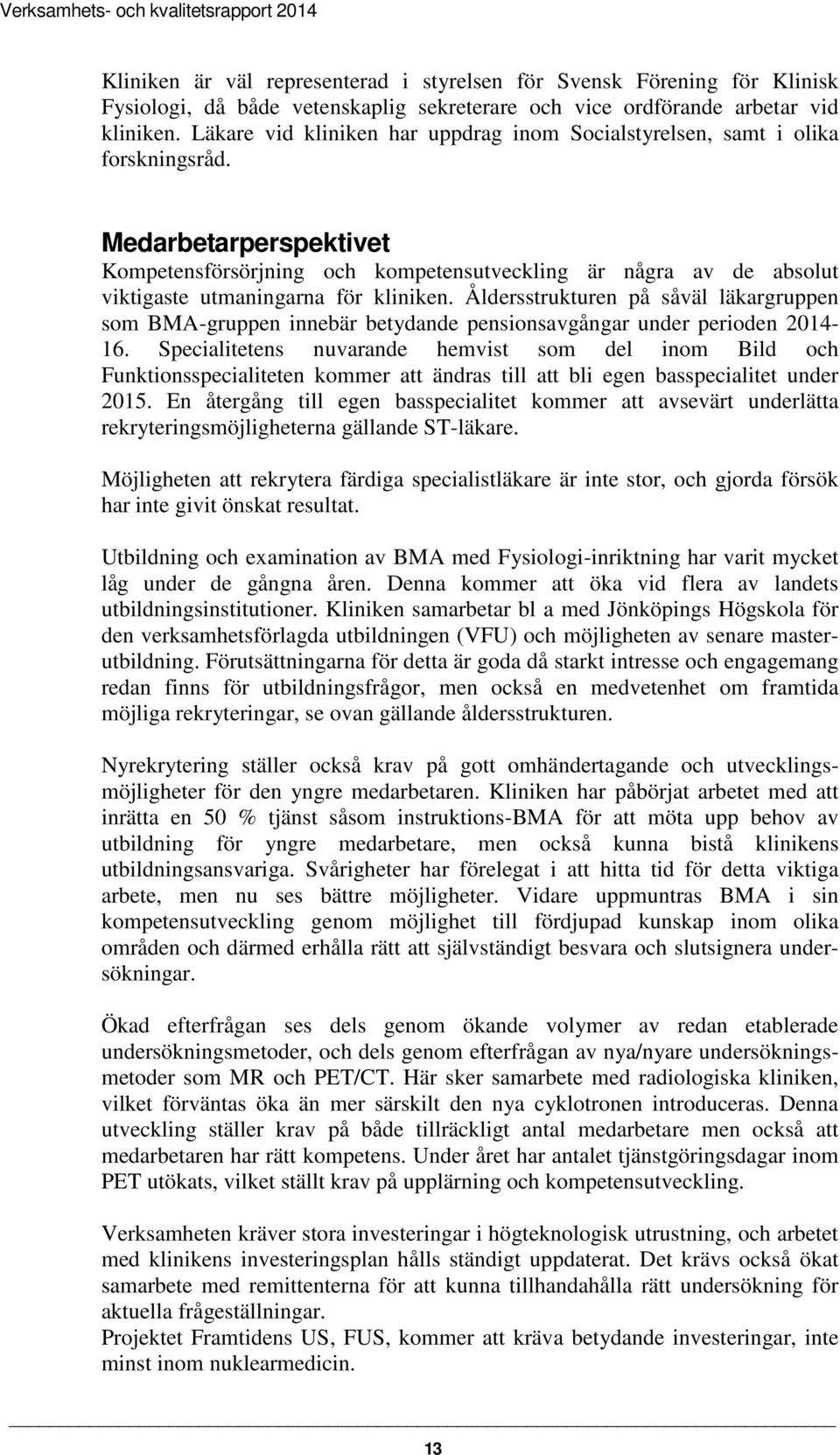 Medarbetarperspektivet Kompetensförsörjning och kompetensutveckling är några av de absolut viktigaste utmaningarna för kliniken.