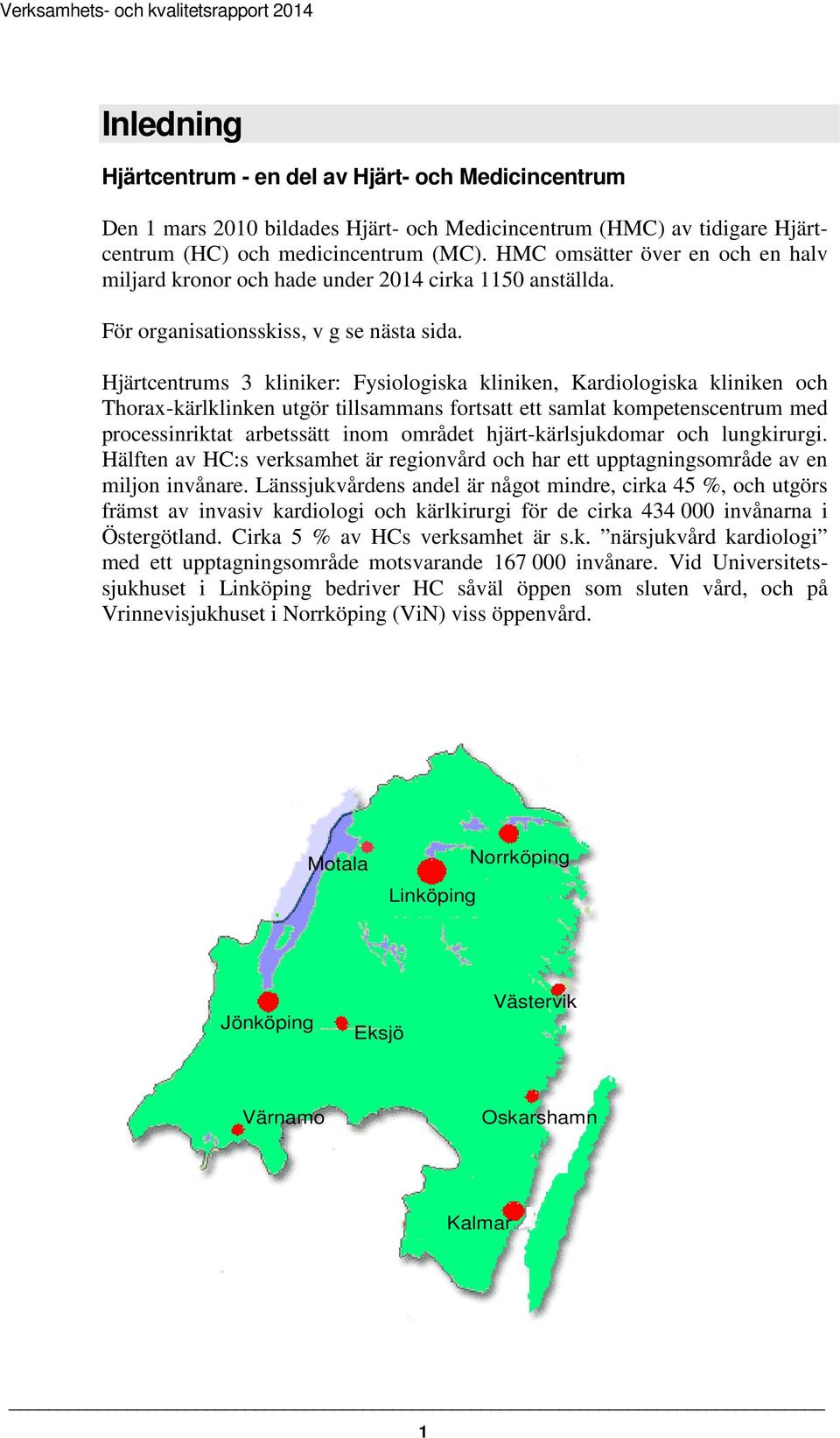 Hjärtcentrums 3 kliniker: Fysiologiska kliniken, Kardiologiska kliniken och Thorax-kärlklinken utgör tillsammans fortsatt ett samlat kompetenscentrum med processinriktat arbetssätt inom området