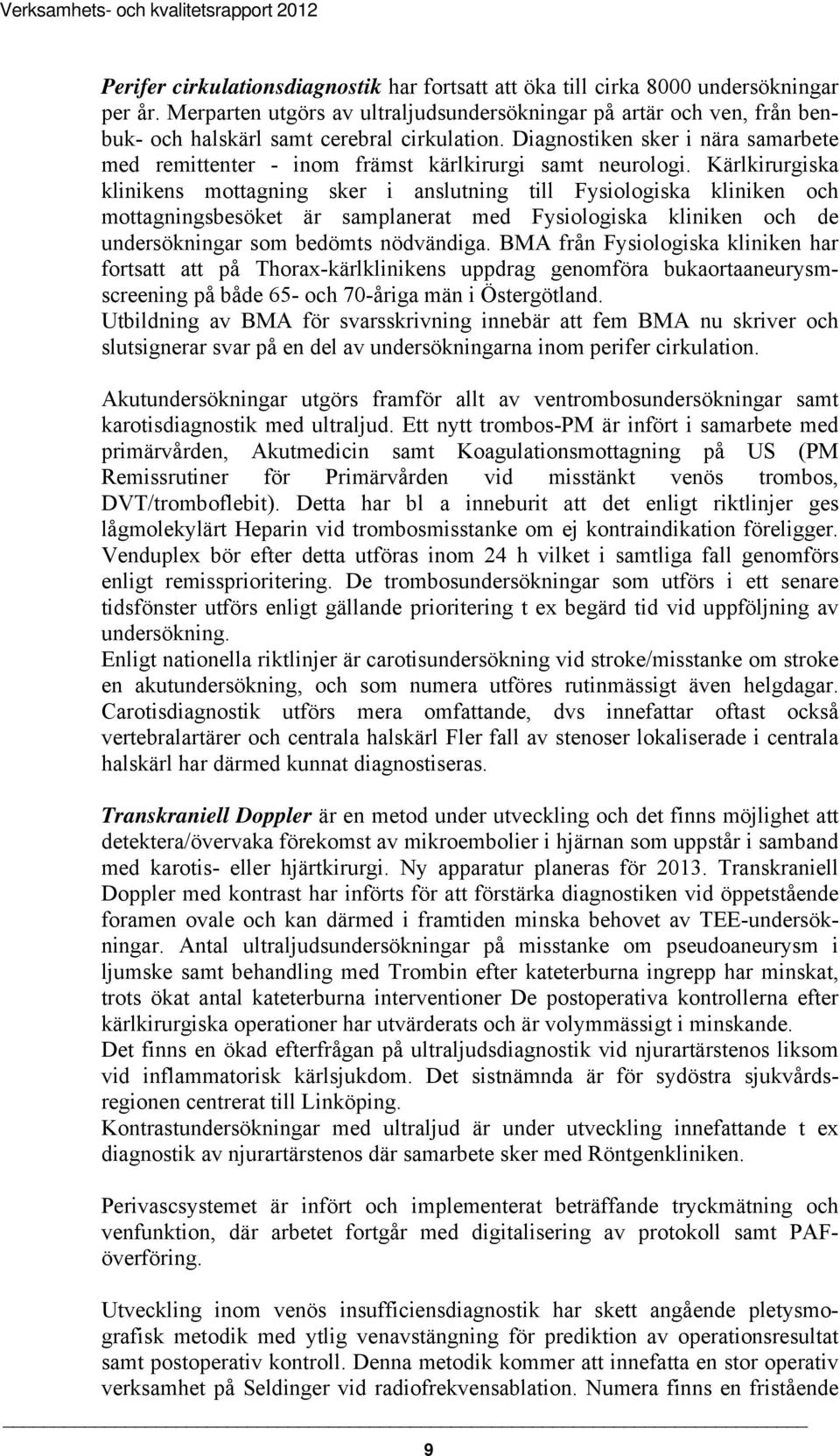 Diagnostiken sker i nära samarbete med remittenter - inom främst kärlkirurgi samt neurologi.