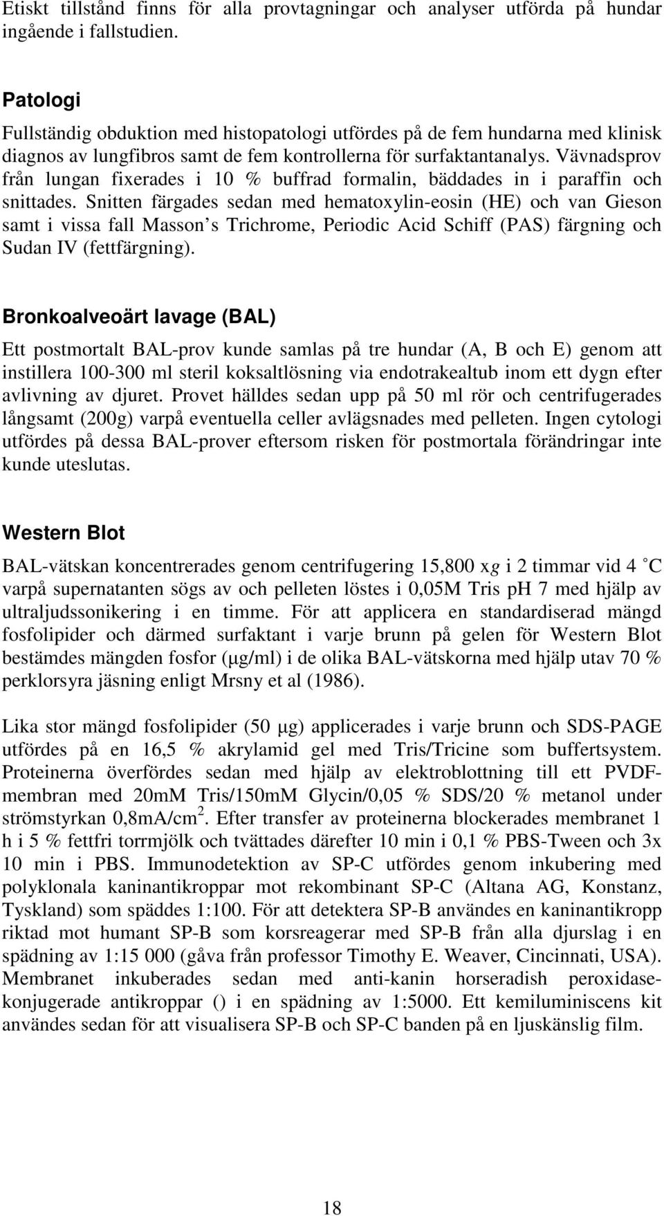 Vävnadsprov från lungan fixerades i 10 % buffrad formalin, bäddades in i paraffin och snittades.