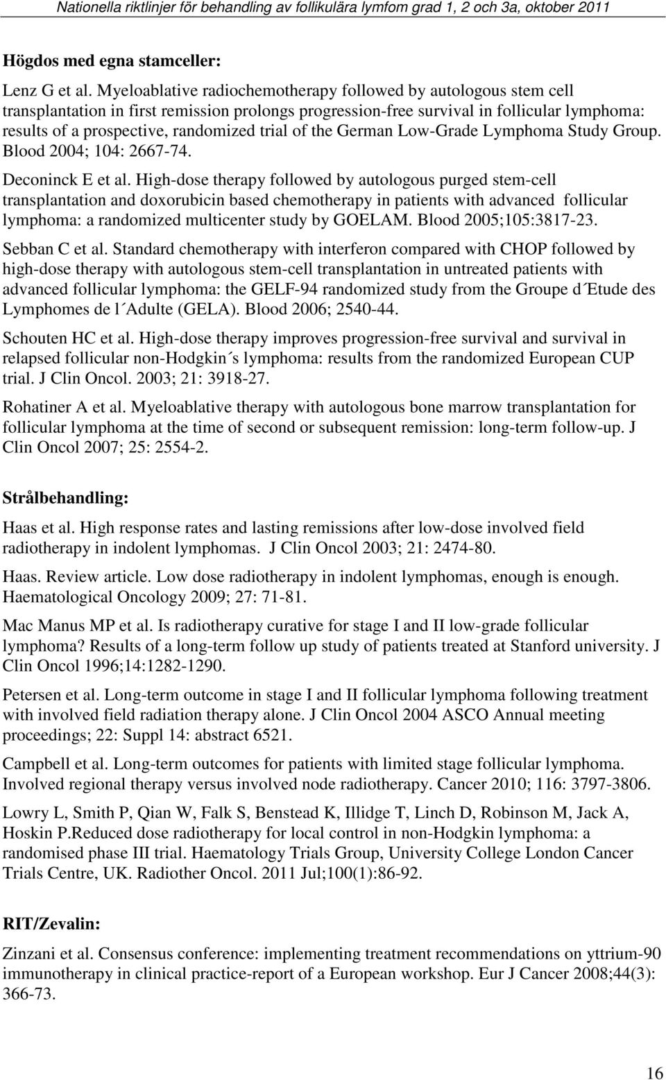 trial of the German Low-Grade Lymphoma Study Group. Blood 2004; 104: 2667-74. Deconinck E et al.