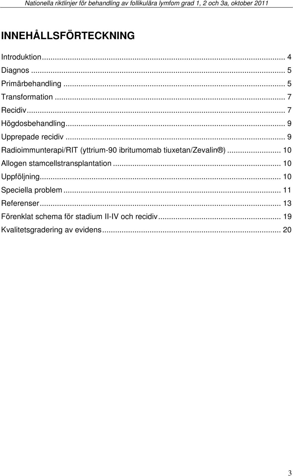 .. 9 Radioimmunterapi/RIT (yttrium-90 ibritumomab tiuxetan/zevalin ).