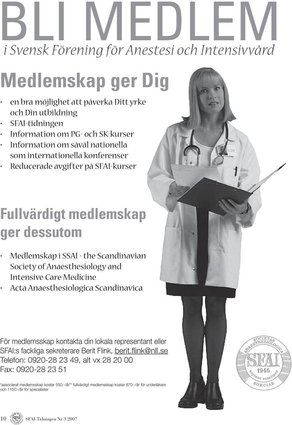 Anaesthesiology and Intensive Care Medicine Acta Anaesthesiologica Scandinavica För medlemsskap kontakta din lokala representant eller SFAI:s fackliga sekreterare Berit Flink, berit.flink@nll.