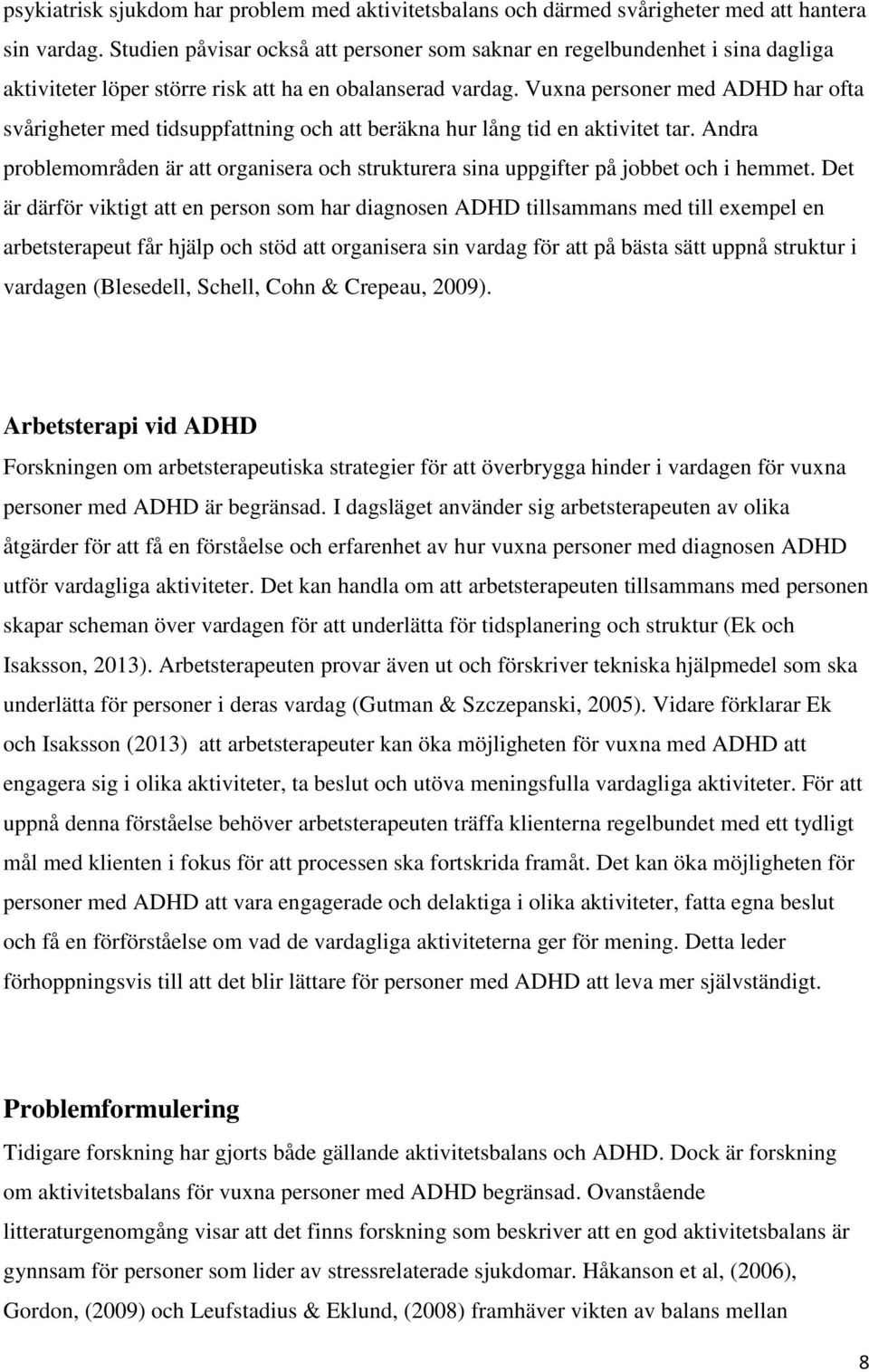 Vuxna personer med ADHD har ofta svårigheter med tidsuppfattning och att beräkna hur lång tid en aktivitet tar.