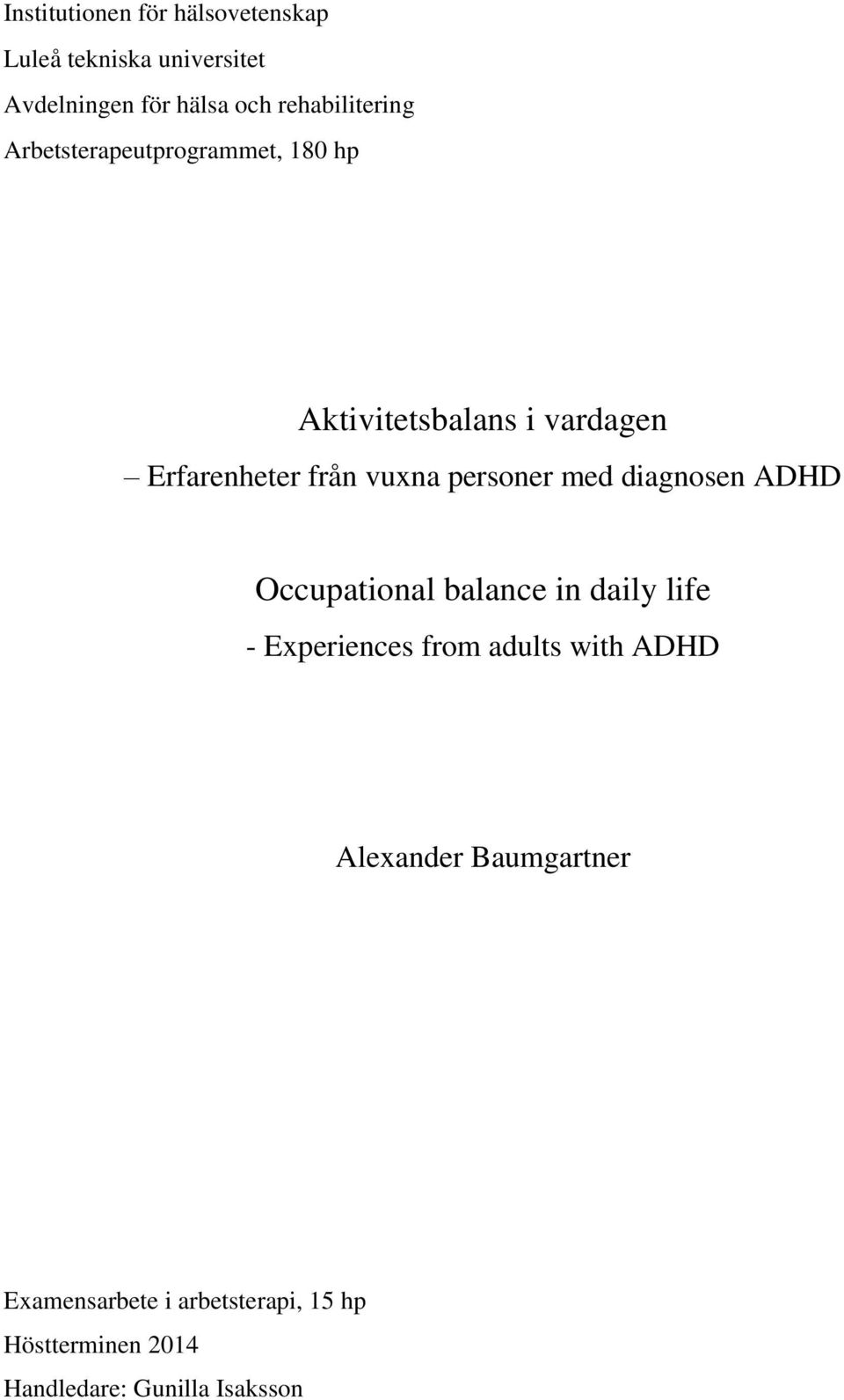 vuxna personer med diagnosen ADHD Occupational balance in daily life - Experiences from adults