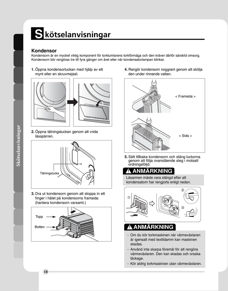 Rengör kondensorn noggrant genom att skölja den under rinnande vatten. < Framsida > Skötselanvisningar 2. Öppna tätningsluckan genom att vrida låsspärren. Tätningslucka < Sida > 5.
