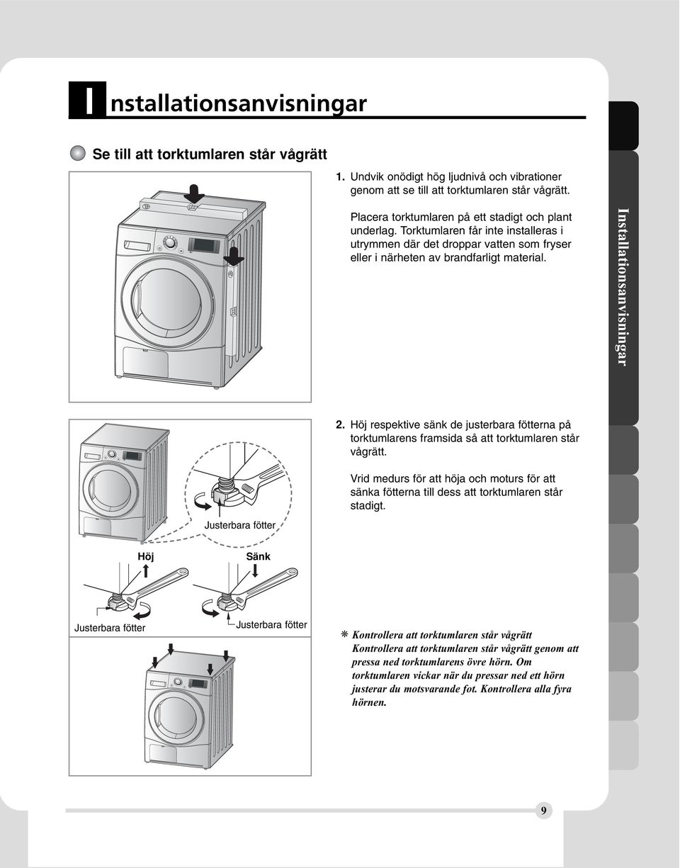 Installationsanvisningar 2. Höj respektive sänk de justerbara fötterna på torktumlarens framsida så att torktumlaren står vågrätt.