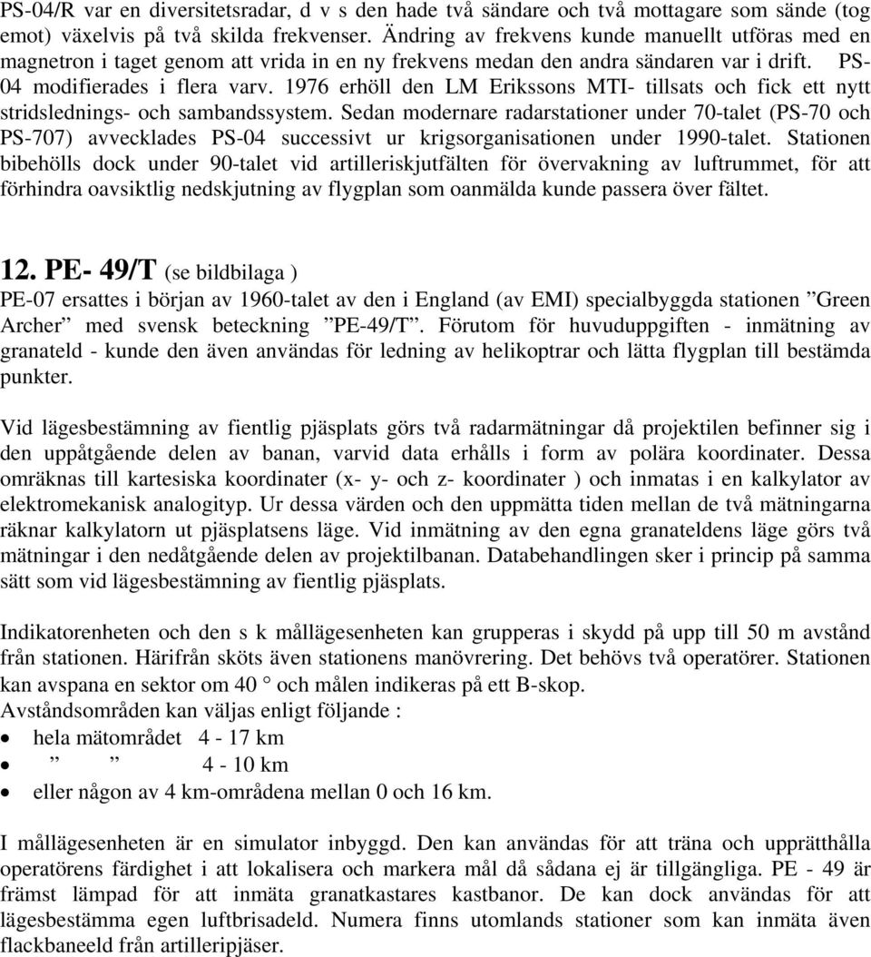 1976 erhöll den LM Erikssons MTI- tillsats och fick ett nytt stridslednings- och sambandssystem.