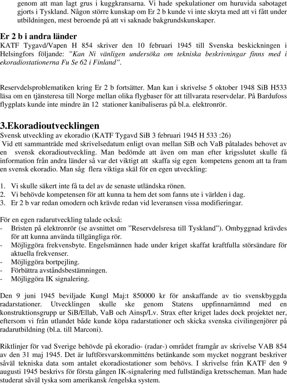 Er 2 b i andra länder KATF Tygavd/Vapen H 854 skriver den 10 februari 1945 till Svenska beskickningen i Helsingfors följande: Kan Ni vänligen undersöka om tekniska beskrivningar finns med i