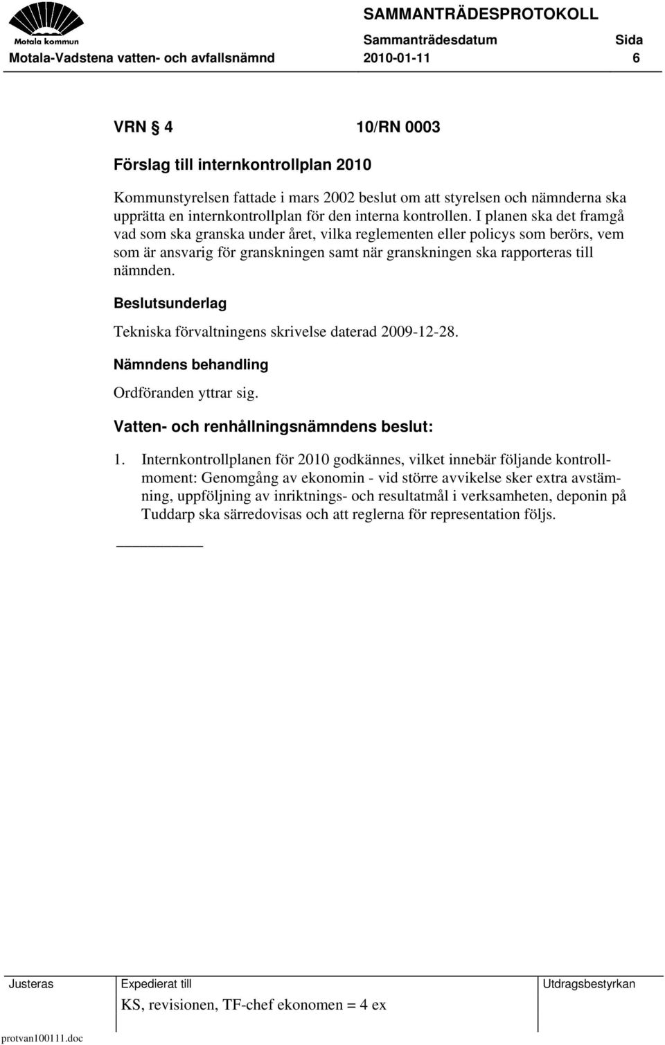 I planen ska det framgå vad som ska granska under året, vilka reglementen eller policys som berörs, vem som är ansvarig för granskningen samt när granskningen ska rapporteras till nämnden.