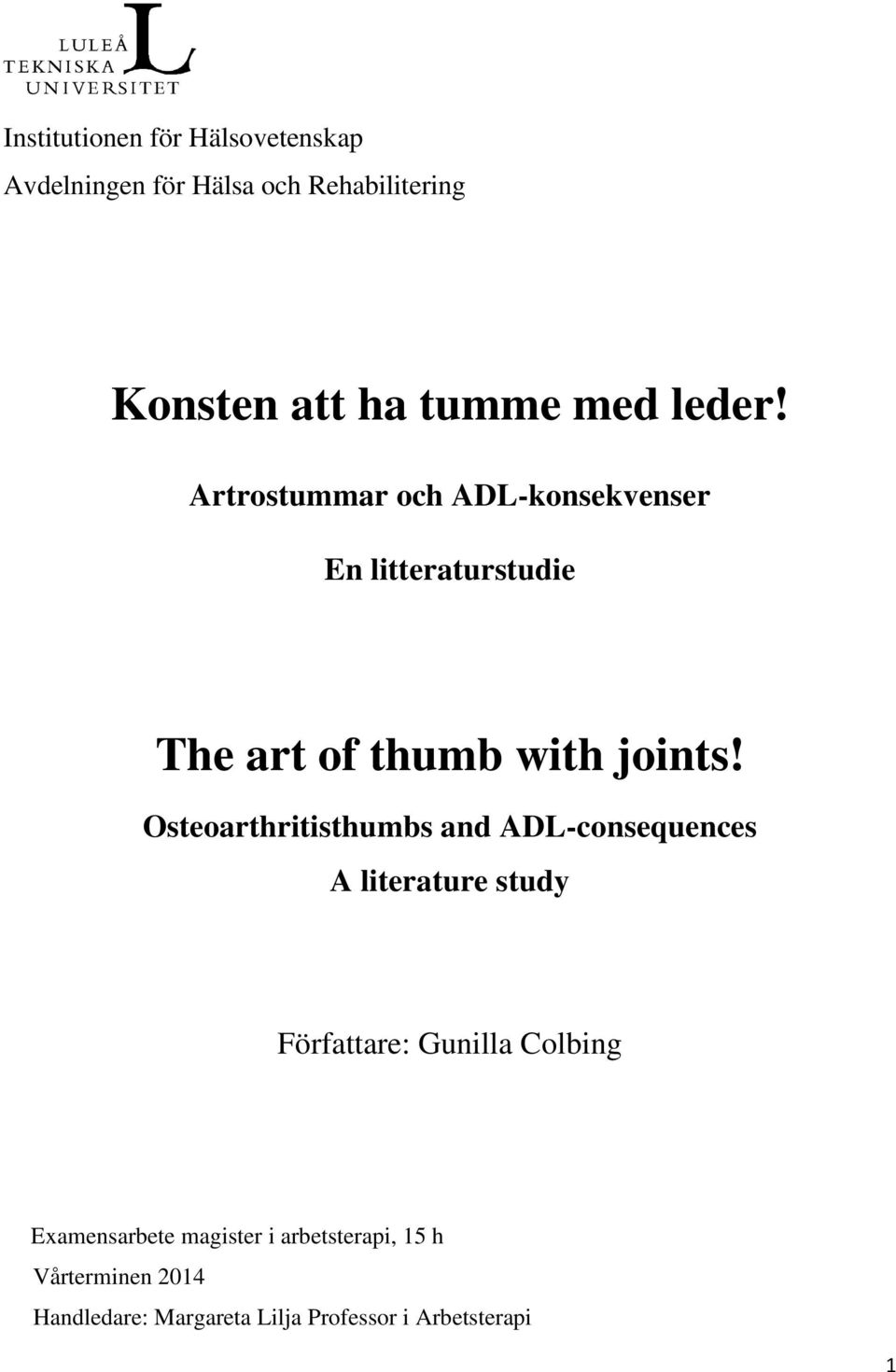 Osteoarthritisthumbs and ADL-consequences A literature study Författare: Gunilla Colbing