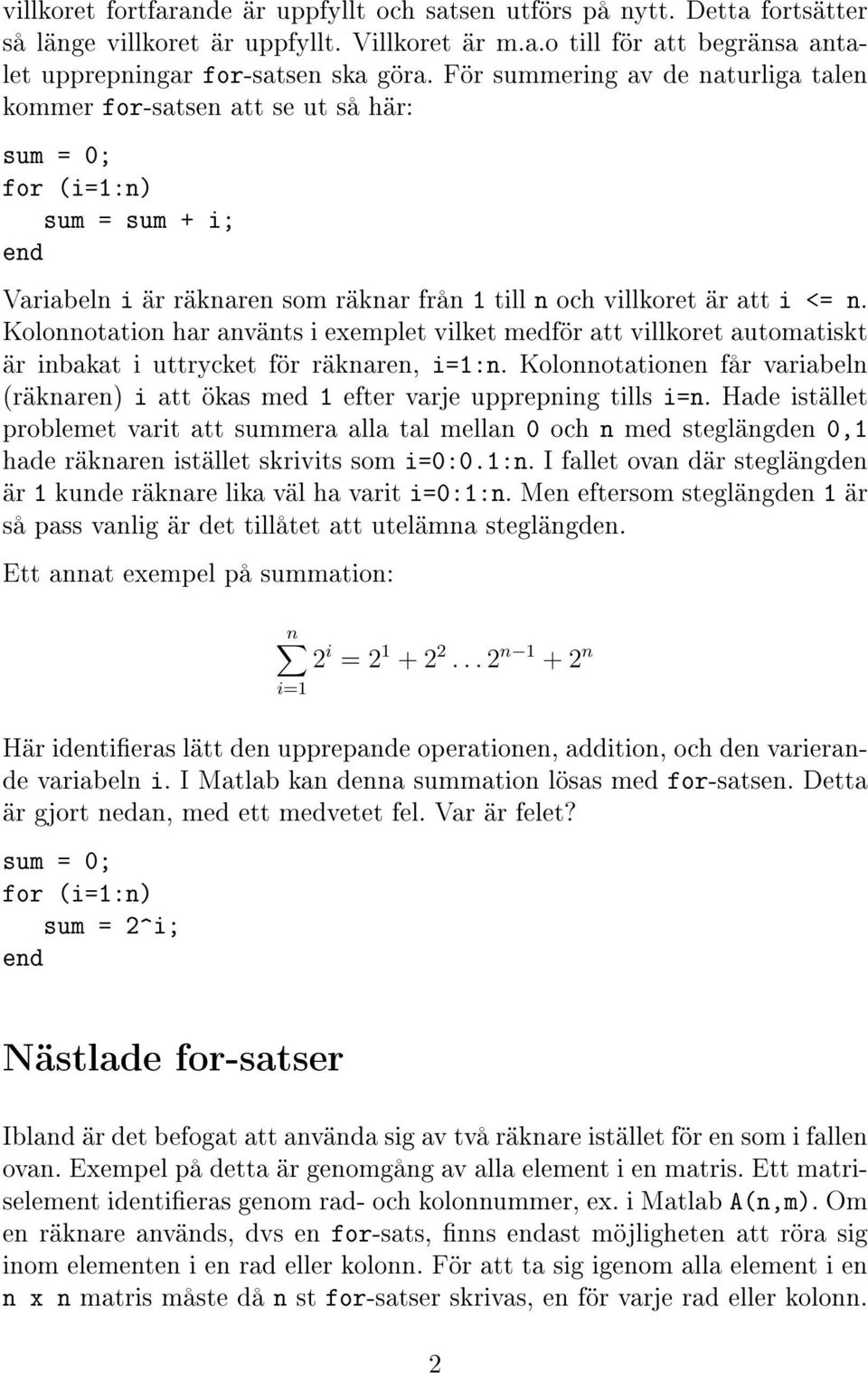 Kolonnotation har använts i exemplet vilket medför att villkoret automatiskt är inbakat i uttrycket för räknaren, i=1:n.