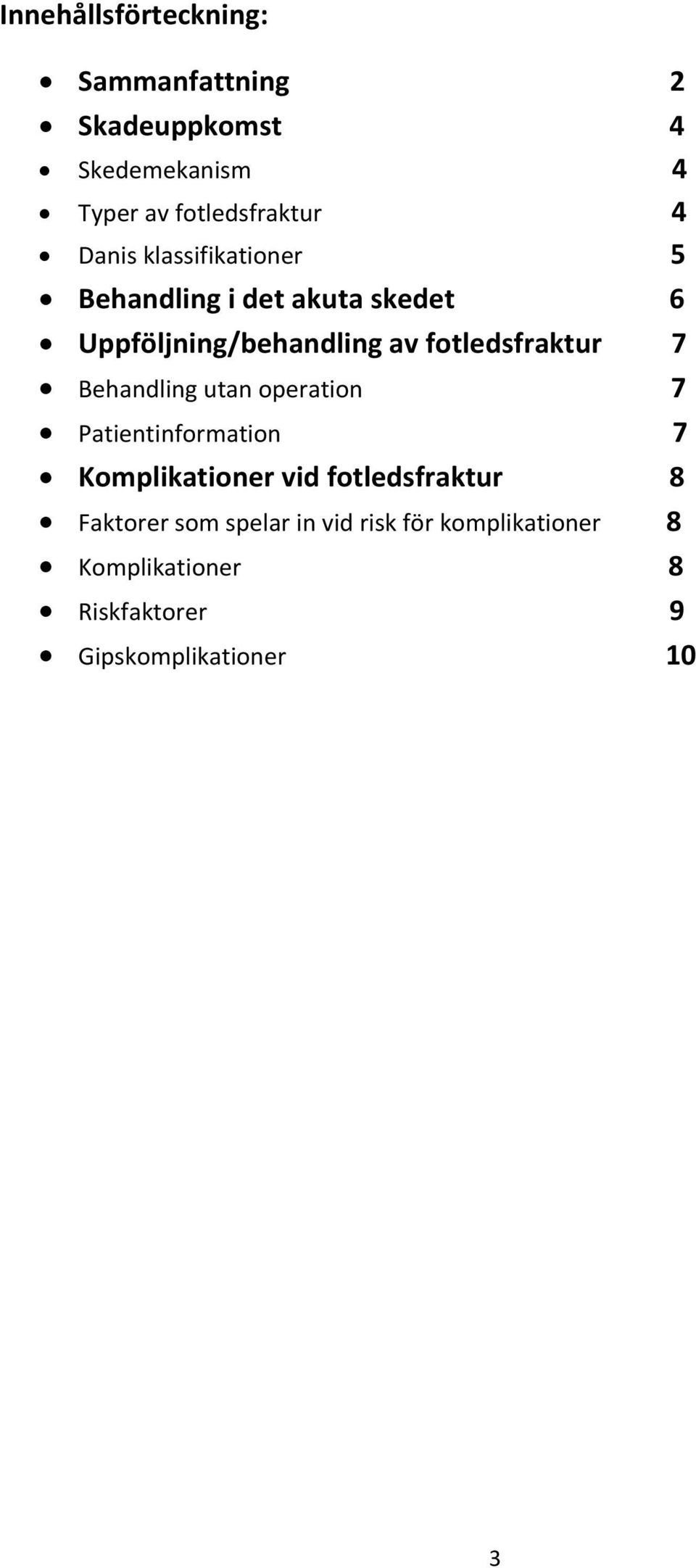 7 Behandling utan operation 7 Patientinformation 7 Komplikationer vid fotledsfraktur 8 Faktorer