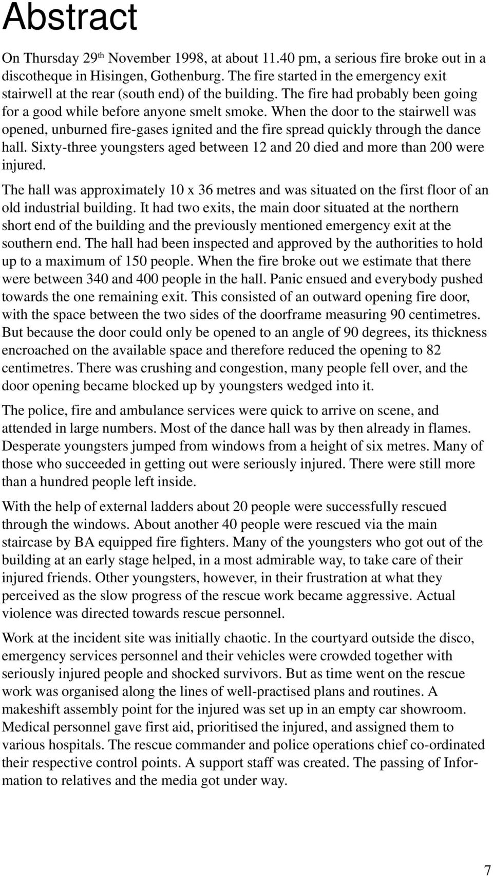 When the door to the stairwell was opened, unburned fire-gases ignited and the fire spread quickly through the dance hall.