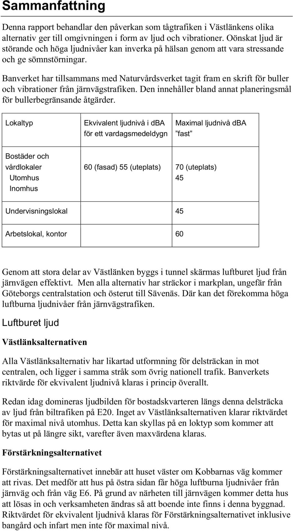 Banverket har tillsammans med Naturvårdsverket tagit fram en skrift för uller och virationer från järnvägstrafiken. Den innehåller land annat planeringsmål för ulleregränsande åtgärder.