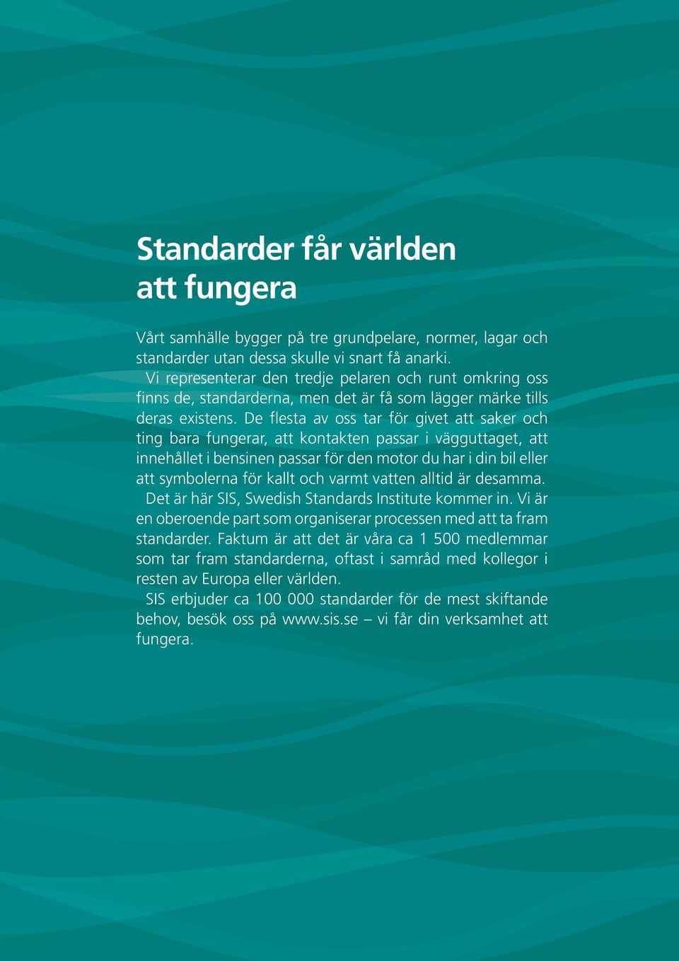 De flesta av oss tar för givet att saker och ting bara fungerar, att kontakten passar i vägguttaget, att innehållet i bensinen passar för den motor du har i din bil eller att symbolerna för kallt och