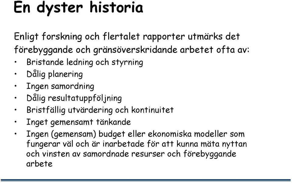 Bristfällig utvärdering och kontinuitet Inget gemensamt tänkande Ingen (gemensam) budget eller ekonomiska