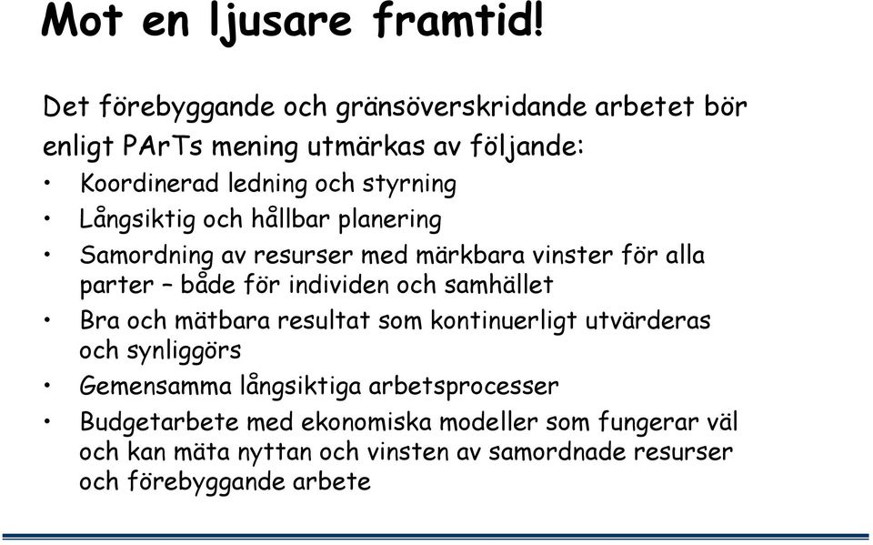 Långsiktig och hållbar planering Samordning av resurser med märkbara vinster för alla parter både för individen och samhället Bra