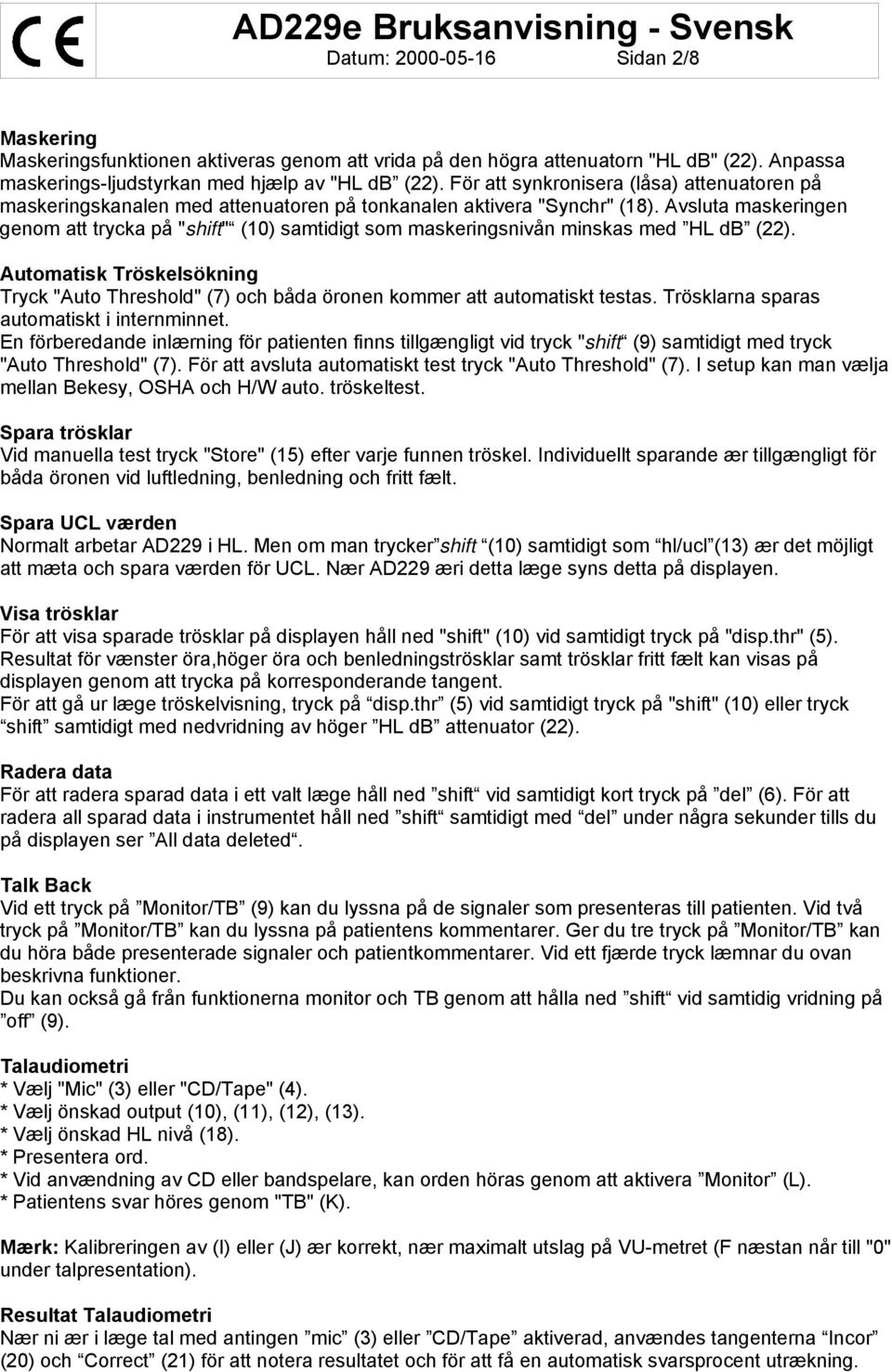 Avsluta maskeringen genom att trycka på "shift" (10) samtidigt som maskeringsnivån minskas med HL db (22).