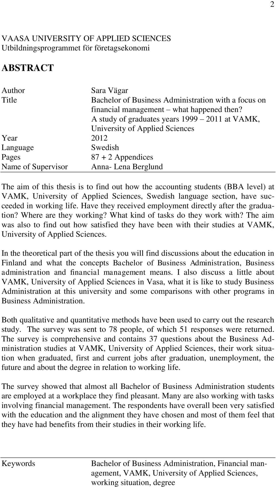 A study of graduates years 1999 2011 at VAMK, University of Applied Sciences Year 2012 Language Swedish Pages 87 + 2 Appendices Name of Supervisor Anna- Lena Berglund The aim of this thesis is to