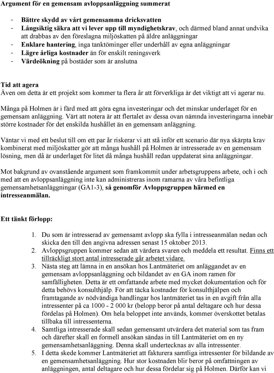 bostäder som är anslutna Tid att agera Även om detta är ett projekt som kommer ta flera år att förverkliga är det viktigt att vi agerar nu.