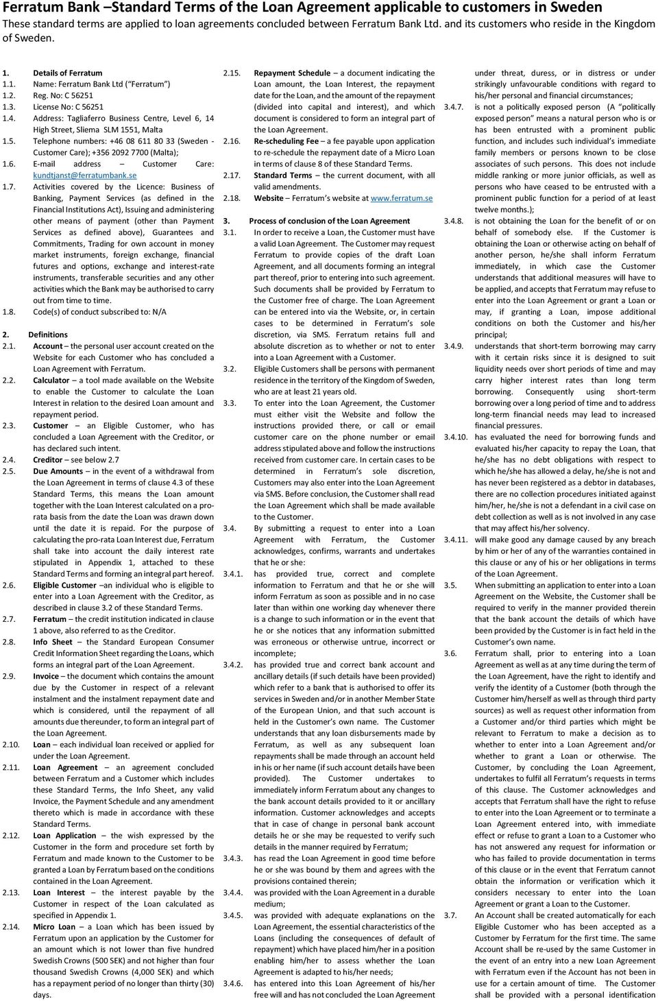 Address: Tagliaferro Business Centre, Level 6, 14 High Street, Sliema SLM 1551, Malta 1.5. Telephone numbers: +46 08 611 80 33 (Sweden - Customer Care); +356 2092 7700 (Malta); 1.6. E-mail address Customer Care: kundtjanst@ferratumbank.