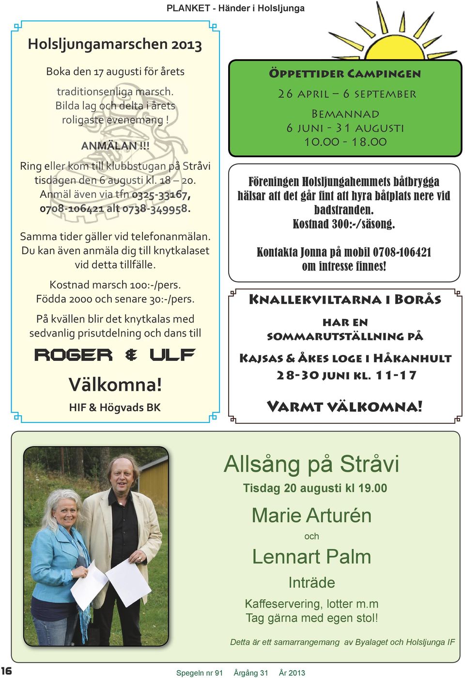 Du kan även anmäla dig till knytkalaset vid detta tillfälle. Kostnad marsch 100:-/pers. Födda 2000 och senare 30:-/pers.