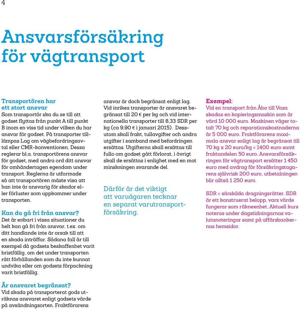 Reglerna är utformade så att transportören måste visa att han inte är ansvarig för skador eller förluster som uppkommer under transporten. Kan du gå fri från ansvar?