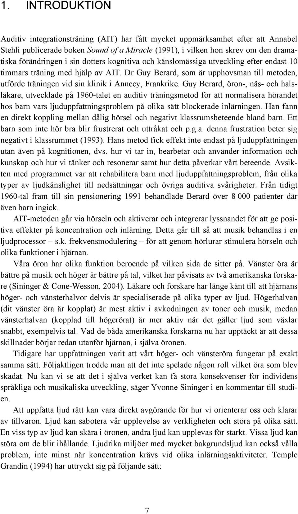 Dr Guy Berard, som är upphovsman till metoden, utförde träningen vid sin klinik i Annecy, Frankrike.