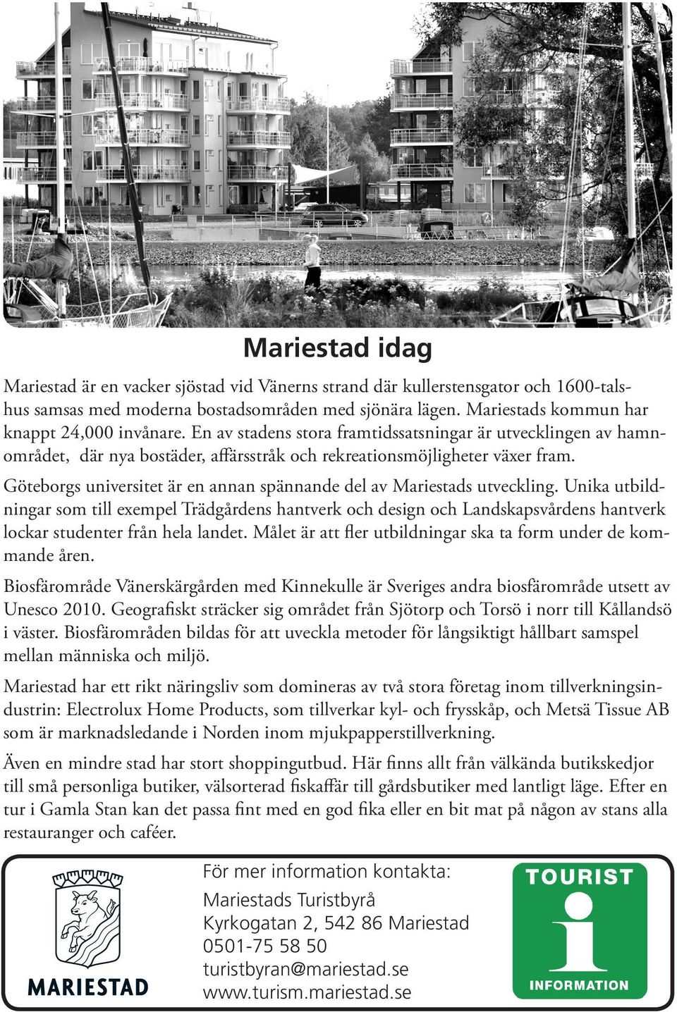 Göteborgs universitet är en annan spännande del av Mariestads utveckling.