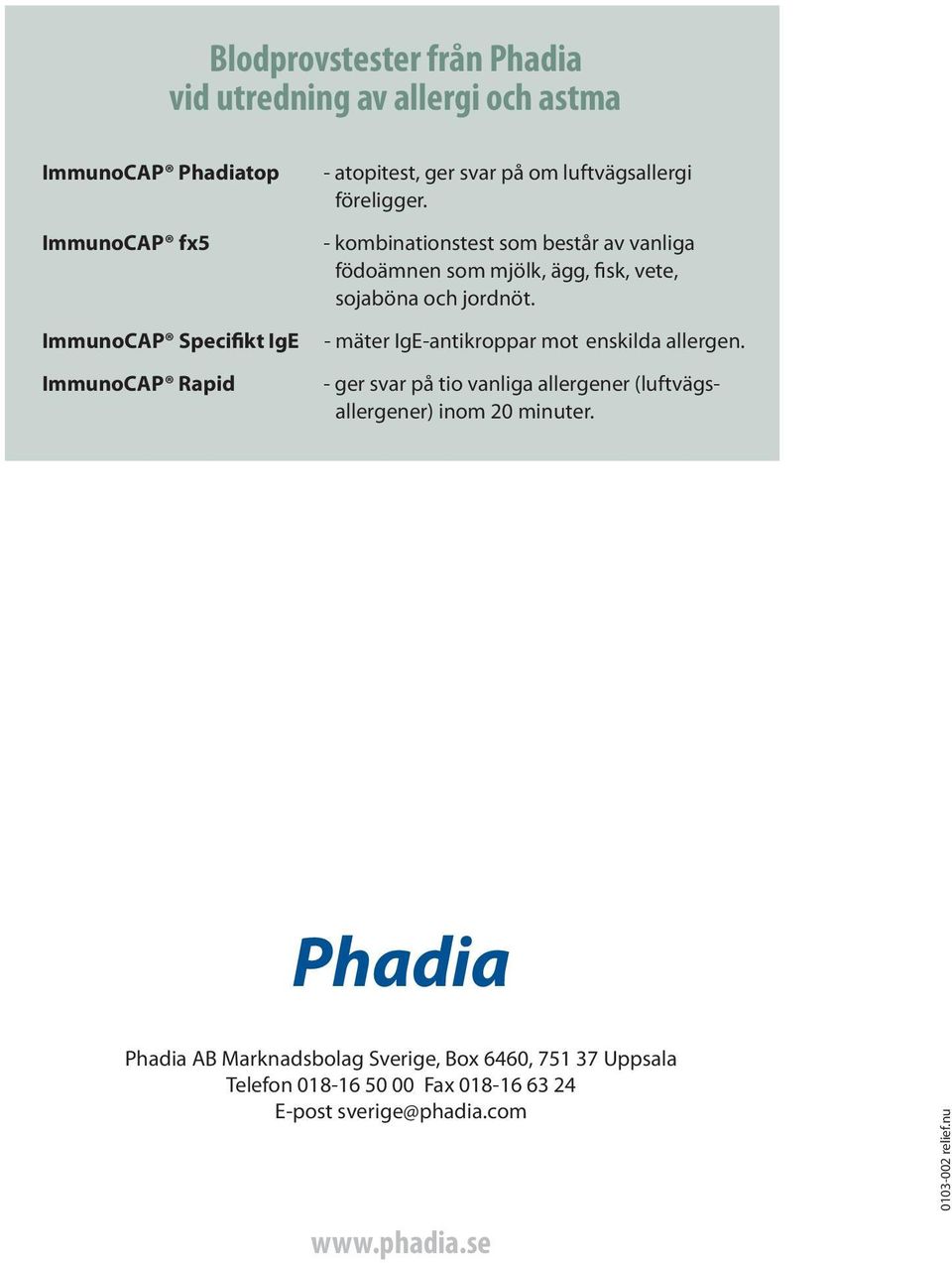 - kombinationstest som består av vanliga födoämnen som mjölk, ägg, fisk, vete, sojaböna och jordnöt.