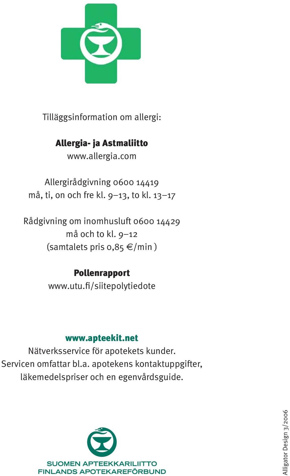 13 17 Rådgivning om inomhusluft 0600 14429 må och to kl. 9 12 (samtalets pris 0,85 /min ) Pollenrapport www.