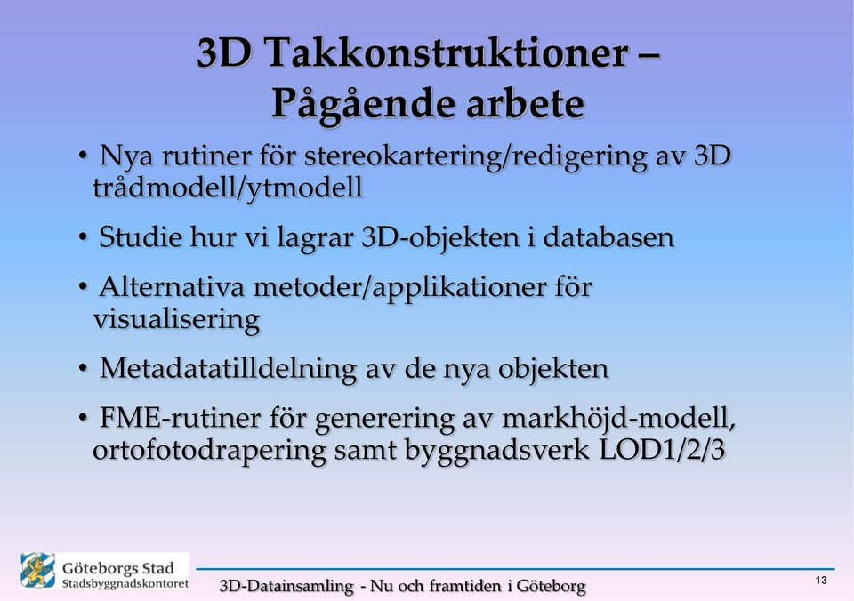 metoder/applikationer för visualisering Metadatatilldelning av de nya objekten