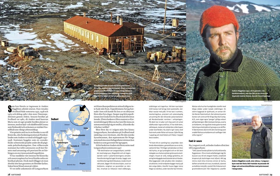 Anders Häggblom Erkki Palosuo Som kan förstås av ingressen är Anders Häggblom arktisk veteran.