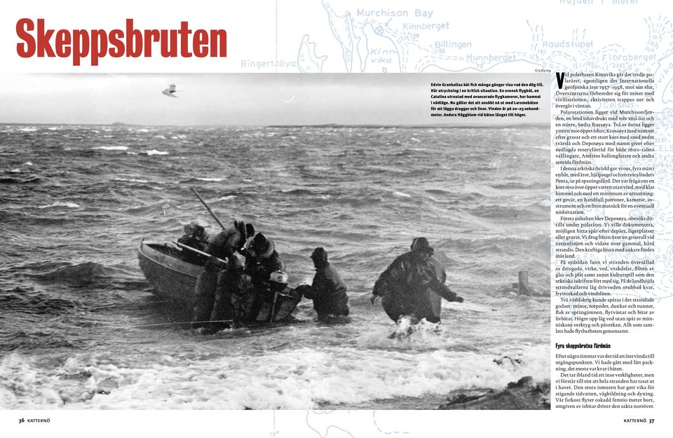 Vinden är på 20 23 sekundmeter. Anders Häggblom vid båten längst till höger. Vid polarbasen Kinnvika går det tredje polaråret, egentligen det Internationella geofysiska året 1957 1958, mot sitt slut.