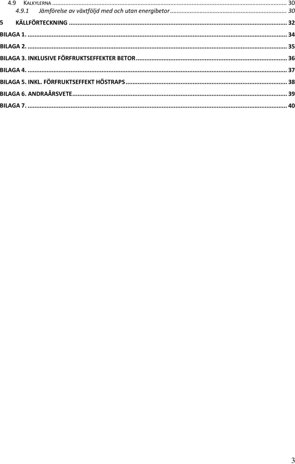 INKLUSIVE FÖRFRUKTSEFFEKTER BETOR... 36 BILAGA 4.... 37 BILAGA 5. INKL.