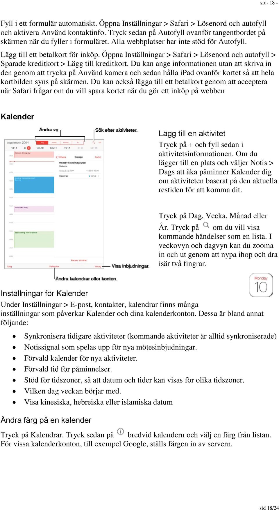 Öppna Inställningar > Safari > Lösenord och autofyll > Sparade kreditkort > Lägg till kreditkort.