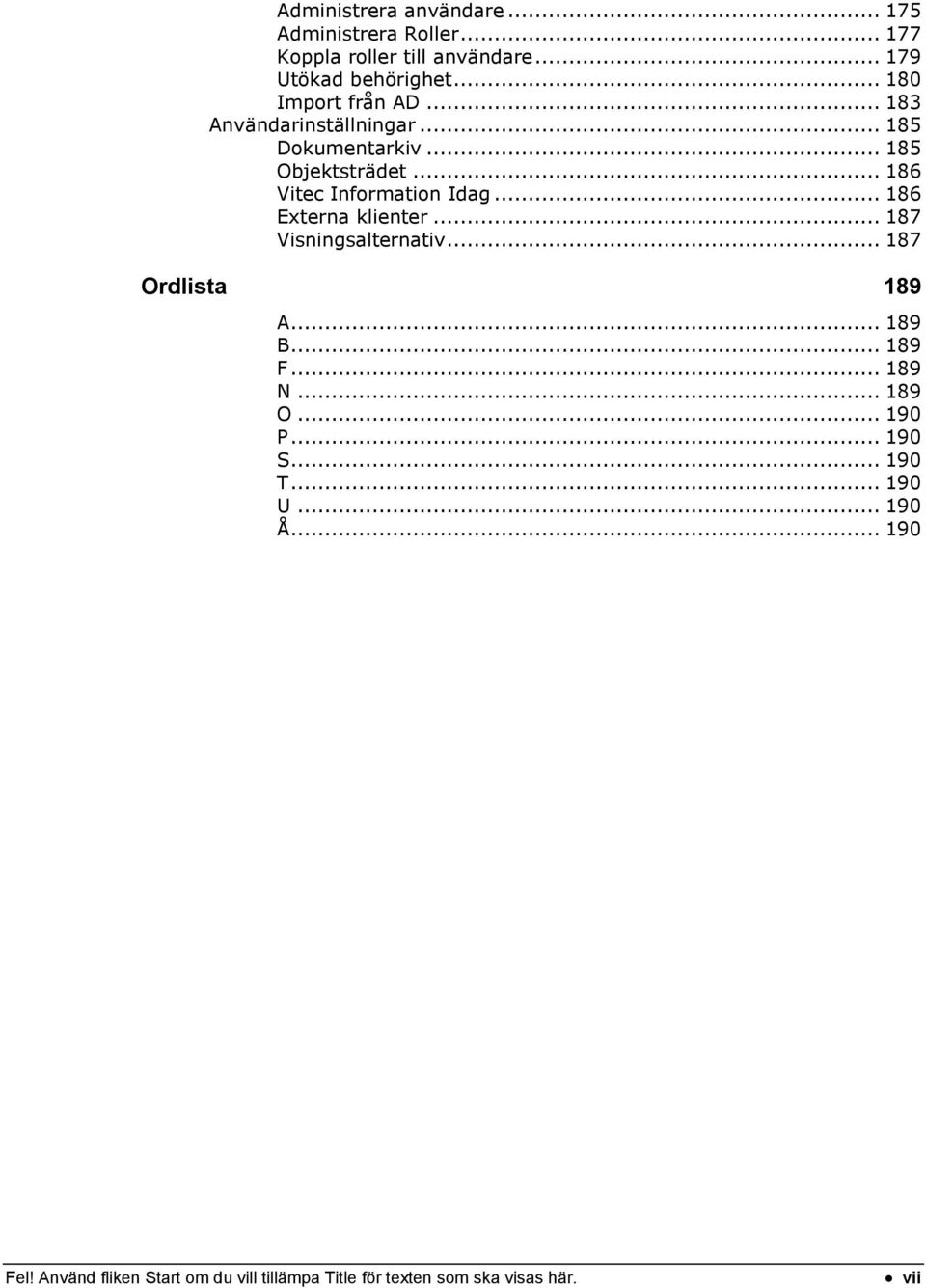 .. 186 Vitec Information Idag... 186 Externa klienter... 187 Visningsalternativ... 187 Ordlista 189 A... 189 B... 189 F.