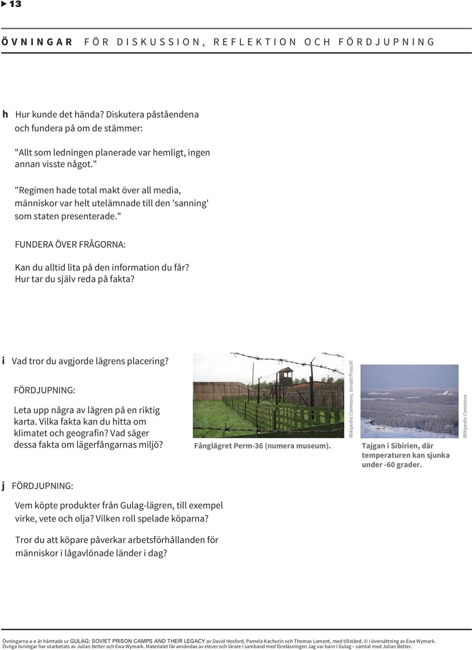 Hur tar du själv reda på fakta? i Vad tror du avgjorde lägrens placering? FÖRDJUPNING: Leta upp några av lägren på en riktig karta. Vilka fakta kan du hitta om klimatet och geografin?