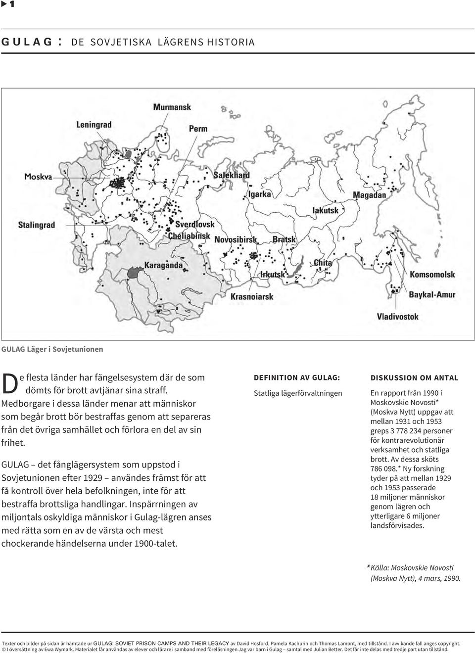 GULAG det fånglägersystem som uppstod i Sovjetunionen efter 1929 användes främst för att få kontroll över hela befolkningen, inte för att bestraffa brottsliga handlingar.