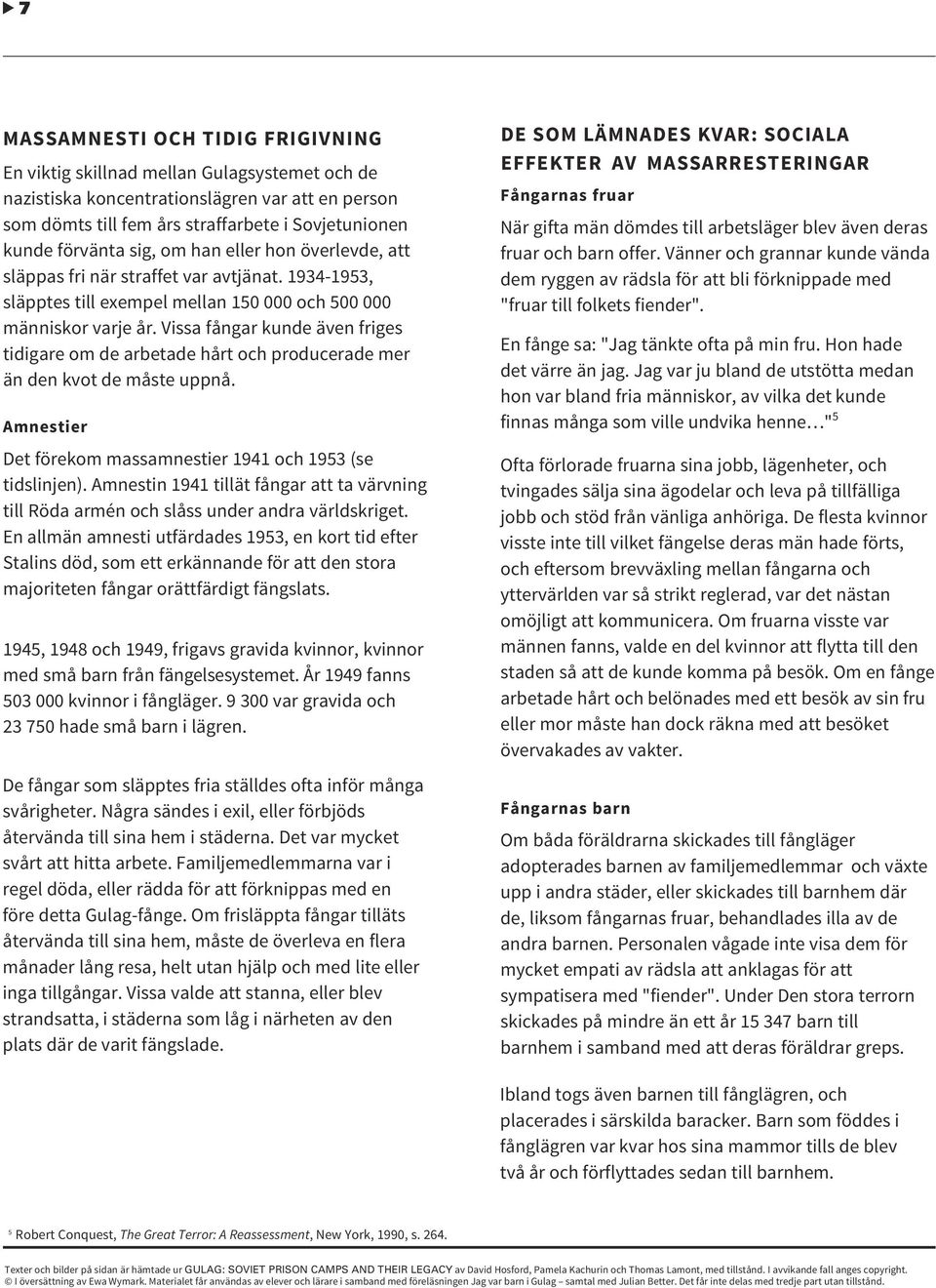 Vissa fångar kunde även friges tidigare om de arbetade hårt och producerade mer än den kvot de måste uppnå. Amnestier Det förekom massamnestier 1941 och 1953 (se tidslinjen).