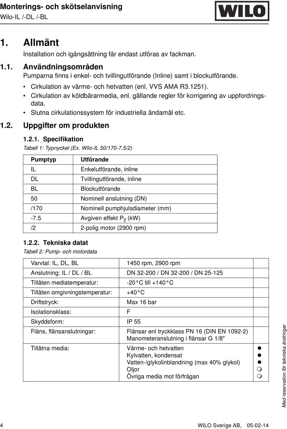 Slutna cirkulationssystem för industriella ändamål etc. 1.2. Uppgifter om produkten 1.2.1. Specifikation Tabell 1: Typnyckel (Ex. Wilo-IL 50/170-7.