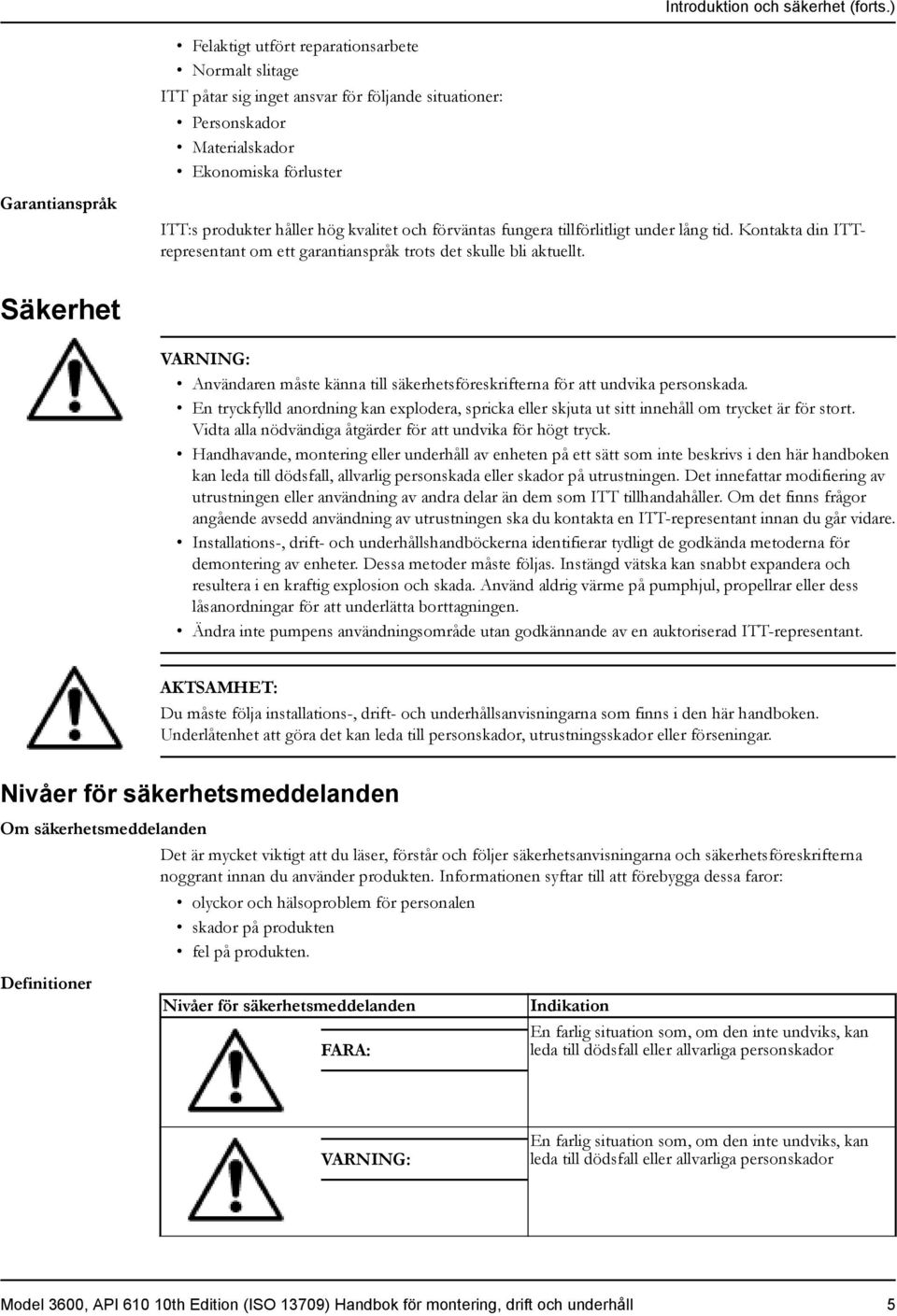 kvalitet och förväntas fungera tillförlitligt under lång tid. Kontakta din ITTrepresentant om ett garantianspråk trots det skulle bli aktuellt.