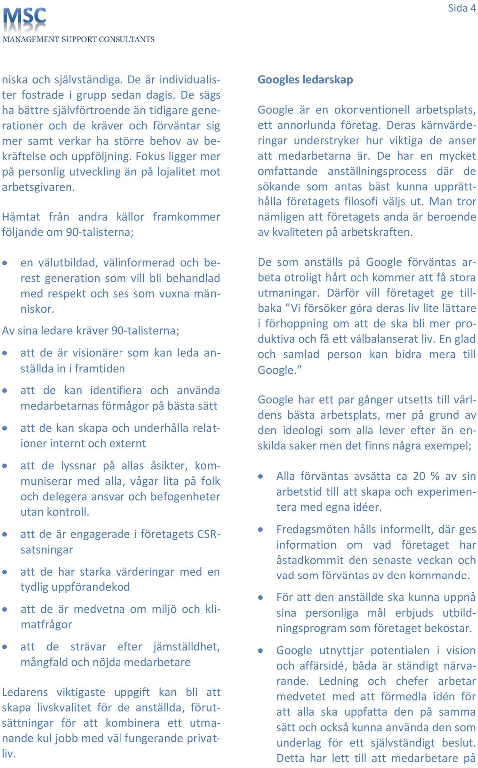 Fokus ligger mer på personlig utveckling än på lojalitet mot arbetsgivaren.
